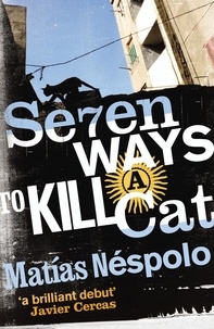 Matías Néspolo et Frank Wynne - Seven Ways to Kill a Cat.