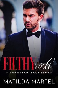  Matilda Martel - Filthy Rich - Manhattan Bachelors, #4.