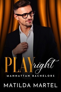  Matilda Martel - Play Right - Manhattan Bachelors, #7.