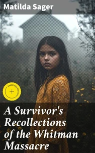 A Survivor's Recollections of the Whitman Massacre