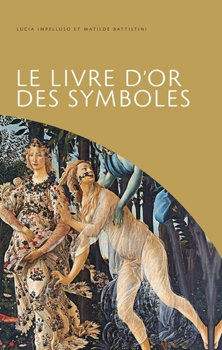 Matilde Battistini et Lucia Impelluso - Le livre d'or des symboles.