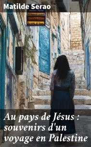 Au pays de Jésus : souvenirs d'un voyage en Palestine