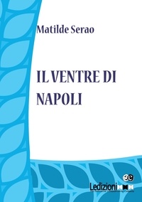 Matilde Serao - Il ventre di Napoli.