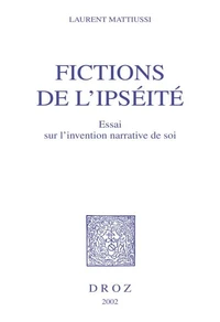 Fictions De 'Ipseite. Essai Sur L'Invention Narrative De Soi (Becket, Hesse, Kafka, Musil, Woolf)