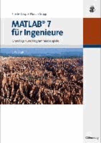 MATLAB 7 für Ingenieure - Grundlagen und Programmierbeispiele.