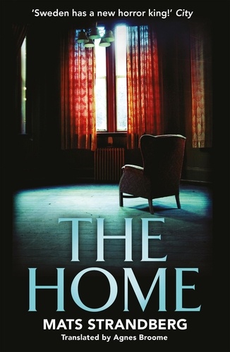 The Home. A brilliantly creepy novel about possession, friendship and loss: ‘Good characters, clever story, plenty of scares – admit yourself to The Home right now' says horror master John Ajvide Lindqvist