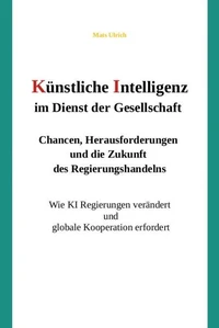 Künstliche Intelligenz im Dienst der Gesellschaft: Chancen, Herausforderungen und die Zukunft des Regierungshandelns