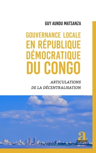 Gouvernance locale en République démocratique du Congo. Articulations de la décentralisation