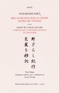 MATSUO BASHÔ - Nozarashi kikô / Mes os blancs sur la lande. Notes de voyage - Suivi de Bashô wo utsusu kotoba / A propos de la transplantation du bananier. Edition bilingue français-japonais.