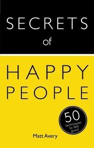 Matt Avery - Secrets of Happy People - 50 Techniques to Feel Good.