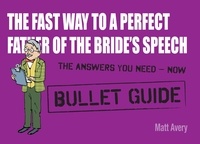 Matt Avery - The Fast Way to a Perfect Father of the Bride's Speech: Bullet Guides.