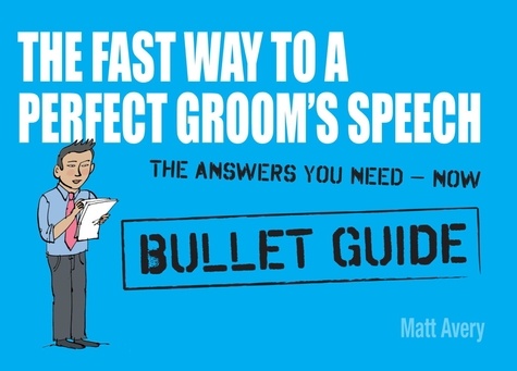The Fast Way to a Perfect Groom's Speech: Bullet Guides