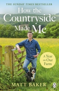 Matt Baker - A Year on Our Farm - How the Countryside Made Me.