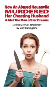  Matt Burlingame - How An Abused Housewife Murdered Her Cheating Husband &amp; Met The Man of Her Dreams.