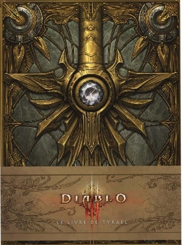 Matt Burns et Doug Alexander - Diablo III  : Le livre de Tyraël.