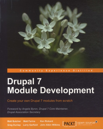 Matt Butcher et Matt Farina - Drupal 7 Module Development - Create Your Own Drupal 7 Modules from Scratch.