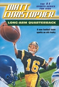 Matt Christopher - Long Arm Quarterback - A New Football Team Sparks an Old Rivalry.
