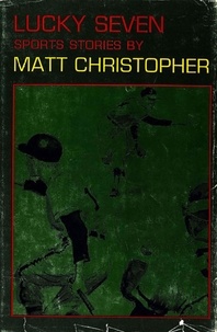 Matt Christopher - Lucky Seven: Sports Stories.