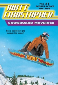 Matt Christopher et The #1 Sports Writer for Kids - Snowboard Maverick - Can a skateboard pro conquer the slopes?.