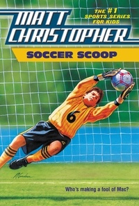 Matt Christopher et The #1 Sports Writer for Kids - Soccer Scoop - Who's making a fool of Mac?.