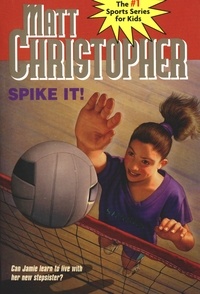 Matt Christopher et The #1 Sports Writer for Kids - Spike It! - Can Jamie learn to live with her new stepsister?.