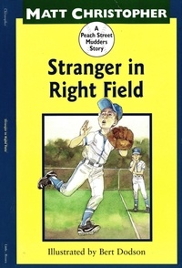 Matt Christopher et Bert Dodson - Stranger in Right Field - A Peach Street Mudders Story.