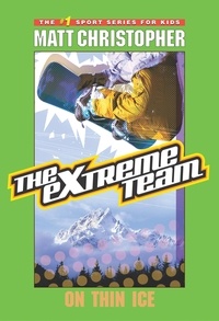 Matt Christopher - The Extreme Team: On Thin Ice - On Thin Ice.