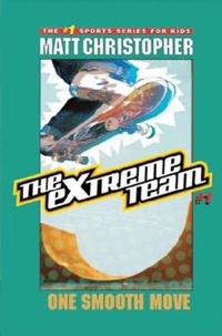 Matt Christopher - The Extreme Team: One Smooth Move - One Smooth Move.