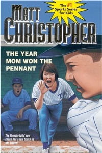 Matt Christopher - The Year Mom Won the Pennant.