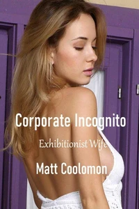 Corporate Incognito: Exhibitionist Wife