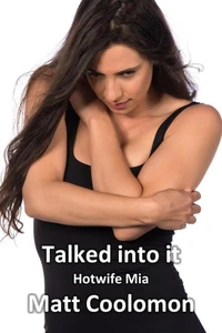 Talked into it: Hotwife Mia