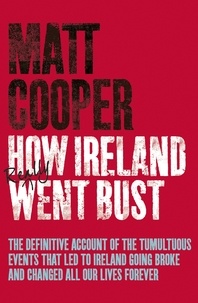 Matt Cooper - How Ireland Really Went Bust.