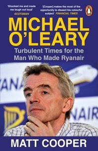 Matt Cooper - Michael O'Leary - Turbulent Times for the Man Who Made Ryanair.