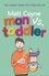Man vs. Toddler. The Trials and Triumphs of Toddlerdom