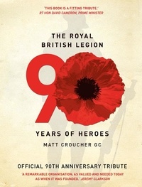 Matt Croucher et  The Royal British Legion - The Royal British Legion - 90 Years of Heroes.
