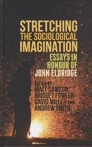 Matt Dawson et Bridget Fowler - Stretching the Sociological Imagination - Essays in Honour of John Eldrigde.