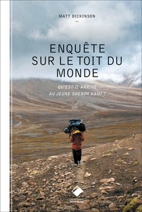 Matt Dickinson - Enquête sur le toit du monde.