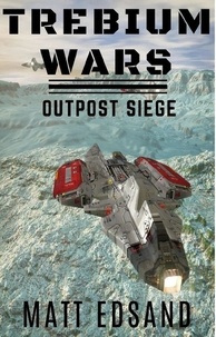  Matt Edsand - Outpost Siege - Trebium Wars, #4.