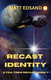  Matt Edsand - Recast Identity: Kyda Tren Space Opera - Recast, #1.