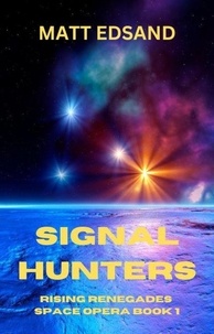  Matt Edsand - Signal Hunters - Rising Renegades Space Opera, #1.