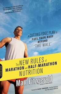 Matt Fitzgerald - The New Rules of Marathon and Half-Marathon Nutrition - A Cutting-Edge Plan to Fuel Your Body Beyond "the Wall".