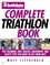 Triathlete Magazine's Complete Triathlon Book. The Training, Diet, Health, Equipment, and Safety Tips You Need to Do Your Best