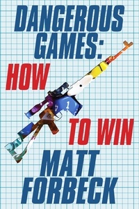  Matt Forbeck - Dangerous Games: How to Win.