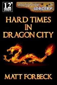  Matt Forbeck - Hard Times in Dragon City - Shotguns &amp; Sorcery, #1.