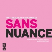 Matt Fraction et Chip Zdarsky - Sans nuance - Un guide sexuel par les créateurs de Sex Criminals.