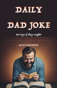  Matt Goodwin - Daily Dad Joke - 365 Days of Cheesy Laughter.