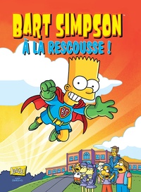 Matt Groening - Bart Simpson Tome 12 : A la rescousse !.