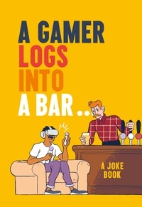 Matt Growcoot - A Gamer Logs into a Bar… - A Joke Book.