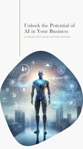  Matt Hoffman - Unlock the Potential of AI in Your Business: A Step-by-Step Guide for Non-Techies.
