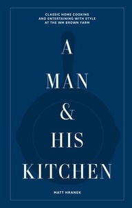 Matt Hranek - A Man & His Kitchen /anglais.